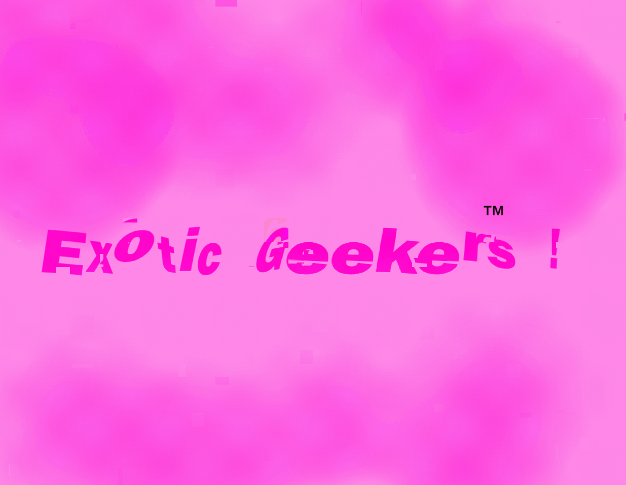EXOTIC GEEKERS